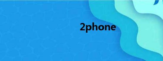 2phone